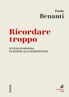   Ricordare troppo. Eccessi di memoria da Borges alle neuroscienze