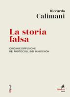 La storia falsa. Origini e diffusione dei Protocolli dei Savi di Sion