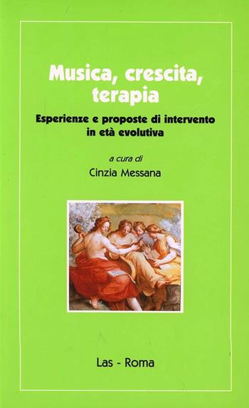 Musica, crescita, terapia. Esperienze e proposte di intervento in età evolutiva - Cinzia Messana - Libro LAS 2002, Ieri oggi domani | Libraccio.it