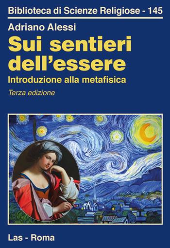 Sui sentieri dell'essere. Introduzione alla metafisica - Adriano Alessi - Libro LAS 2018, Biblioteca di scienze religiose | Libraccio.it