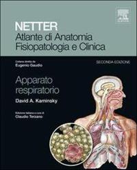 Netter. Atlante di anatomia fisiopatologia e clinica. Apparato respiratorio - David A. Kaminsky - Libro Elsevier 2012 | Libraccio.it