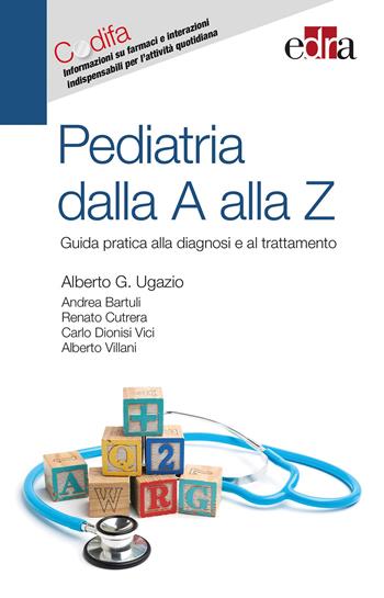 Pediatria dalla A alla Z. Guida pratica alla diagnosi e al trattamento - Alberto Giovanni Ugazio, Andrea Bartuli, Renato Cutrera - Libro Edra 2017 | Libraccio.it