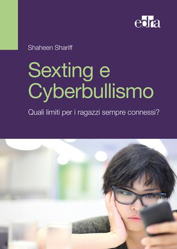 Sexting e cyberbullismo. Quali limiti per i ragazzi sempre connessi? - Shaheen Shariff - Libro Edra 2017 | Libraccio.it