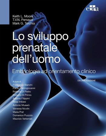 Lo sviluppo prenatale dell'uomo. Embriologia ad orientamento clinico - Keith L. Moore, T. V. Persaud, Mark G. Torchia - Libro Edra 2017 | Libraccio.it