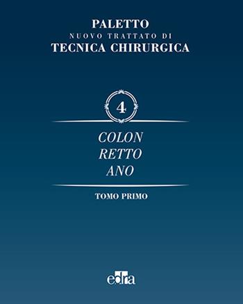Nuovo trattato di tecnica chirurgica. Vol. 4: Colonrettoano. - Angelo Emilio Paletto, A. Gaetini - Libro Edra 2016 | Libraccio.it