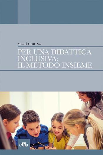 Per una didattica inclusiva: il medoto Insieme - Miolì Chiung - Libro Edra 2017 | Libraccio.it