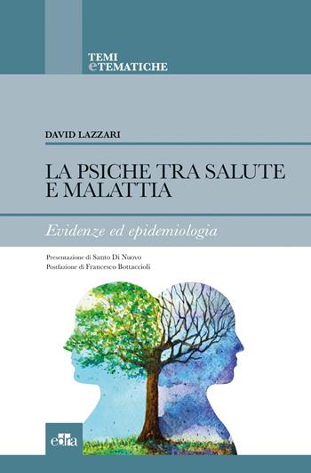 La psiche tra salute e malattia. Evidenze ed epidemiologia - David Lazzari - Libro Edra 2019, Temi e tematiche | Libraccio.it