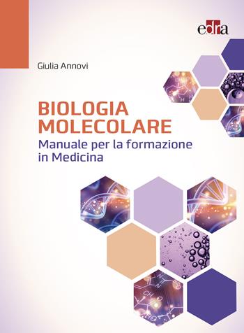 Biologia molecolare. Manuale per la formazione in medicina - Giulia Annovi - Libro Edra 2021 | Libraccio.it