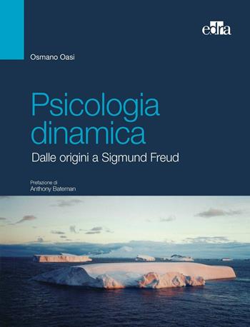 Psicologia dinamica. Dalle origini a Sigmund Freud - Osmano Oasi - Libro Edra 2022 | Libraccio.it