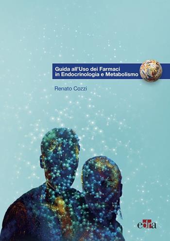 Guida all'uso dei farmaci in endocrinologia e metabolismo - Renato Cozzi - Libro Edra 2021 | Libraccio.it