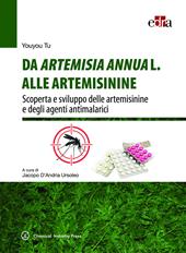 Da Artemisia Annua L. alle artemisinine. Scoperta e sviluppo delle artemisinine e degli agenti antimalarici
