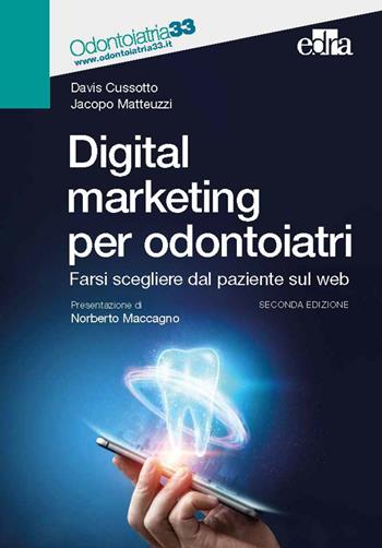 Digital marketing per odontoiatri. Farsi scegliere dal paziente sul web - Davis Cussotto, Jacopo Matteuzzi - Libro Edra 2022 | Libraccio.it