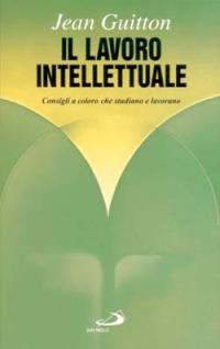 Il lavoro intellettuale. Consigli a coloro che studiano e lavorano - Jean Guitton - Libro San Paolo Edizioni 1996, I prismi | Libraccio.it