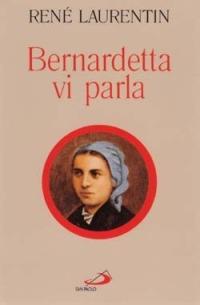 Bernardetta vi parla. La vita dalle sue parole - René Laurentin - Libro San Paolo Edizioni 2010, I protagonisti | Libraccio.it