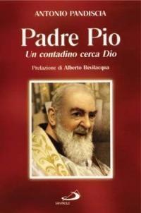 Un contadino cerca Dio. Padre Pio - Antonio Pandiscia - Libro San Paolo Edizioni 1997, I protagonisti | Libraccio.it