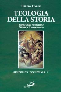 Teologia della storia. Saggio sulla rivelazione - Bruno Forte - Libro San Paolo Edizioni 1991, Simbolica ecclesiale | Libraccio.it