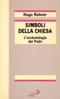 Simboli della Chiesa. L'ecclesiologia dei Padri - Hugo Rahner - Libro San Paolo Edizioni 1995, Reprint | Libraccio.it