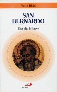 San Bernardo. Una vita in breve - Pierre Riché - Libro San Paolo Edizioni 1992, Santi e sante di Dio | Libraccio.it