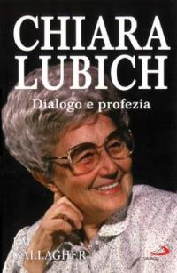 Chiara Lubich. Dialogo e profezia - Jim Gallagher - Libro San Paolo Edizioni 1999, Tempi e figure | Libraccio.it