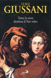 Tutta la terra desidera vedere il tuo volto - Luigi Giussani - Libro San Paolo Edizioni 2000, Il pozzo - 2ª serie | Libraccio.it