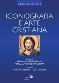 Iconografia e arte cristiana - Liana Castelfranchi Vegas, Maria Antonietta Crippa - Libro San Paolo Edizioni 2004, I dizionari | Libraccio.it