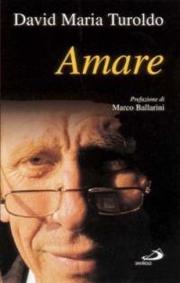 Amare - David Maria Turoldo - Libro San Paolo Edizioni 2002, Il pozzo - 1ª serie | Libraccio.it