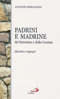 Padrini e madrine del battesimo e della cresima - Augusto Bergamini - Libro San Paolo Edizioni 2003, I sacramenti. Riti | Libraccio.it