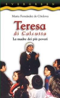 Teresa di Calcutta. La madre dei più poveri - Maria Fernández de Córdova - Libro San Paolo Edizioni 2003, Evergreen | Libraccio.it
