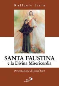 Santa Faustina e la divina misericordia - Raffaele Iaria - Libro San Paolo Edizioni 2005, Testimoni del nostro tempo | Libraccio.it