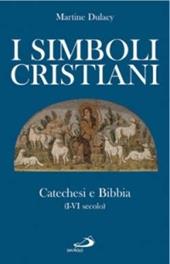 I simboli cristiani. Catechesi e Bibbia (I-VI secolo)