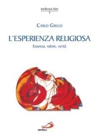 L'esperienza religiosa. Essenza, valore, verità - Carlo Greco - Libro San Paolo Edizioni 2004, Intellectus fidei | Libraccio.it
