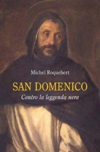 San Domenico. Contro la leggenda nera - Michel Roquebert - Libro San Paolo Edizioni 2005, Tempi e figure | Libraccio.it