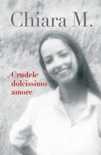 Crudele dolcissimo amore - Maria Chiara - Libro San Paolo Edizioni 2005, Il pozzo - 2ª serie | Libraccio.it