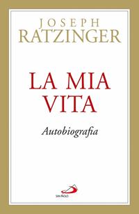 La mia vita - Benedetto XVI (Joseph Ratzinger) - Libro San Paolo Edizioni 2005, Benedetto XVI | Libraccio.it