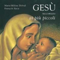 Gesù raccontato ai più piccoli - Marie-Hélène Delval, François Roca - Libro San Paolo Edizioni 2006, Bimbi e Gesù | Libraccio.it