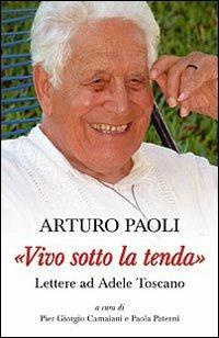 «Vivo sotto la tenda». Lettere ad Adele Toscano - Arturo Paoli - Libro San Paolo Edizioni 2006, Attualità e storia | Libraccio.it