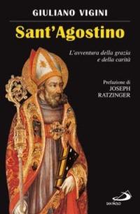 Sant'Agostino. L'avventura della grazia e della carità - Giuliano Vigini - Libro San Paolo Edizioni 2006, Tempi e figure | Libraccio.it
