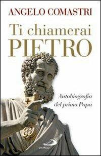 Ti chiamerai Pietro. Autobiografia del primo papa - Angelo Comastri - Libro San Paolo Edizioni 2009, Dimensioni dello spirito | Libraccio.it