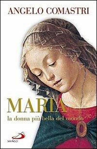 Maria. La donna più bella del mondo - Angelo Comastri - Libro San Paolo Edizioni 2009, Dimensioni dello spirito | Libraccio.it