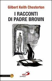 I racconti di padre Brown - Gilbert Keith Chesterton - Libro San Paolo Edizioni 2010, Capolavori | Libraccio.it