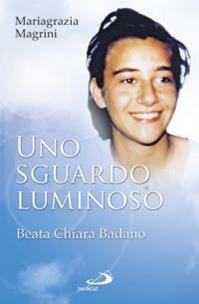 Uno sguardo luminoso. Beata Chiara Badano - Mariagrazia Magrini - Libro San Paolo Edizioni 2014, I protagonisti | Libraccio.it