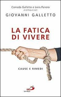 La fatica di vivere. Cause e rimedi - Giovanni Galletto, Corrado Galletto, Loris Panero - Libro San Paolo Edizioni 2011, I prismi | Libraccio.it