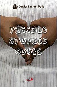 Piccolo stupido cuore - Xavier-Laurent Petit - Libro San Paolo Edizioni 2011, Narrativa San Paolo ragazzi | Libraccio.it