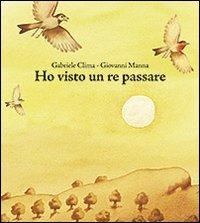 Ho visto un re passare - Gabriele Clima - Libro San Paolo Edizioni 2011, Mondo bambino | Libraccio.it