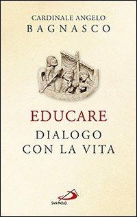 Educare. Dialogo con la vita - Angelo Bagnasco - Libro San Paolo Edizioni 2011, Nuovi fermenti | Libraccio.it