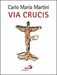 Via crucis - Carlo Maria Martini - Libro San Paolo Edizioni 2011, Dimensioni dello spirito | Libraccio.it