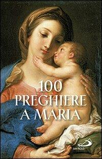 100 preghiere a Maria  - Libro San Paolo Edizioni 2011, Manuali liturgici | Libraccio.it