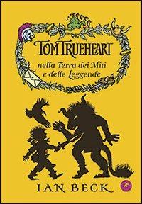 Tom Trueheart nella terra dei miti e delle leggende - Ian Beck - Libro San Paolo Edizioni 2011, Narrativa San Paolo ragazzi | Libraccio.it
