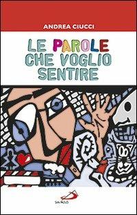 Le parole che voglio sentire - Andrea Ciucci - Libro San Paolo Edizioni 2011, In cammino con Gesù | Libraccio.it