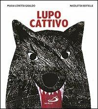 Lupo cattivo - Maria Loretta Giraldo, Nicoletta Bertelle - Libro San Paolo Edizioni 2012, Mondo bambino | Libraccio.it